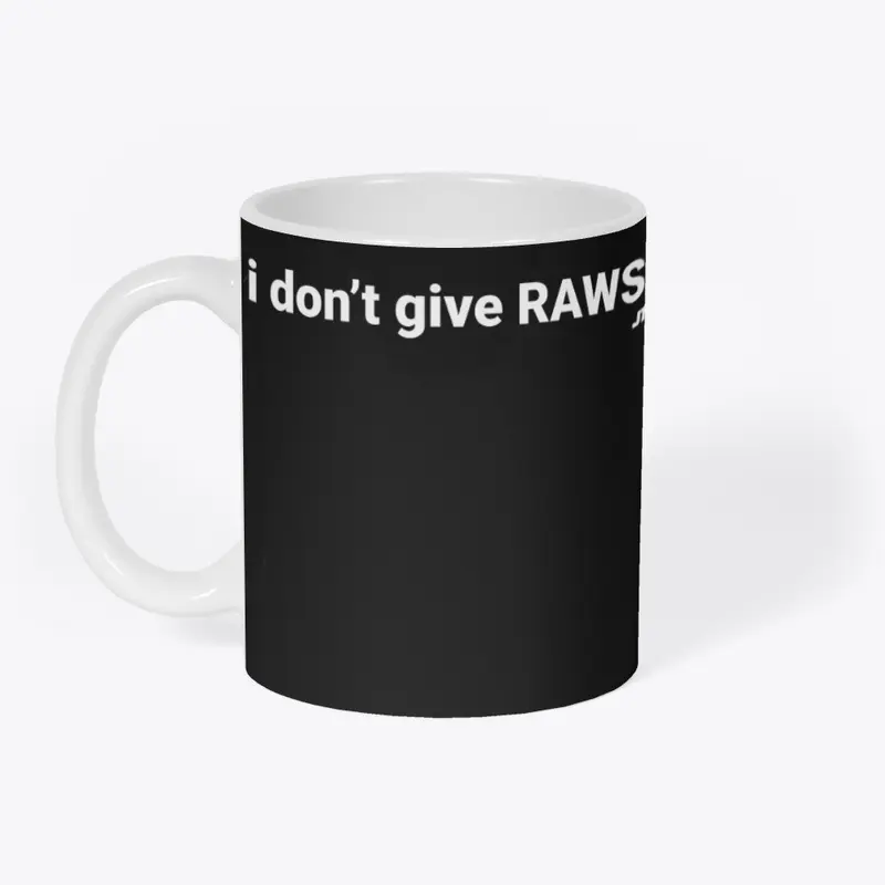 i don't give RAWS.